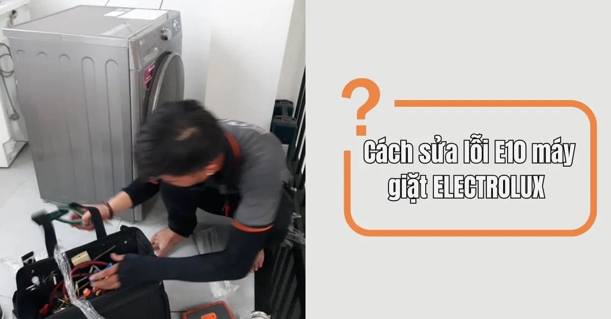 Lỗi E10 Máy Giặt Electrolux: 6 Nguyên Nhân & Cách Sửa [2026]