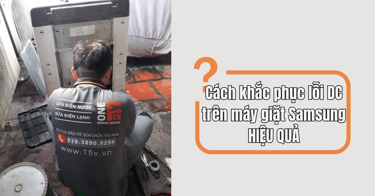 Cách khắc phục lỗi DC máy giặt Samsung cửa ngang, cửa trên