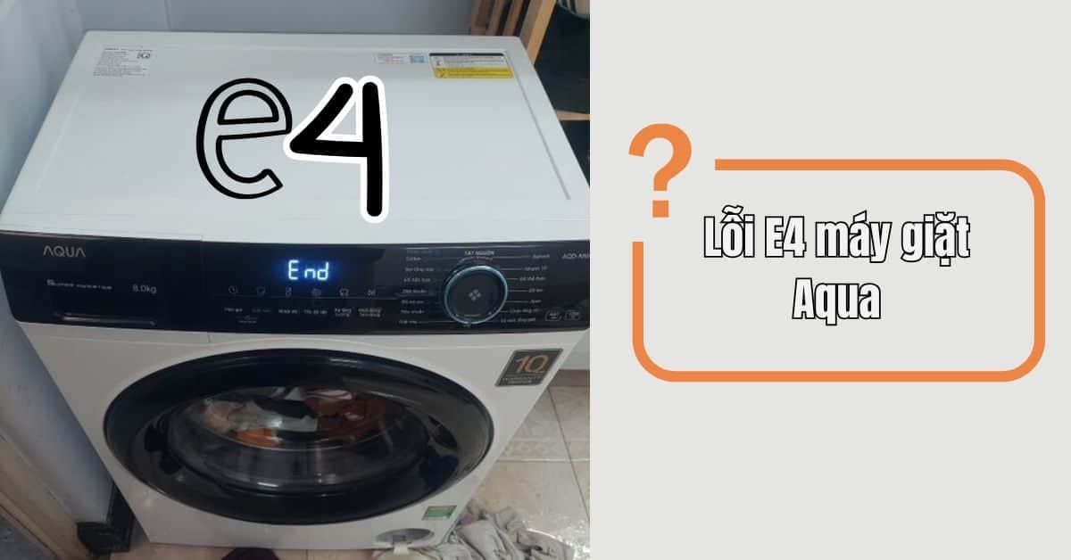 Lỗi E4 Máy Giặt Aqua: Nguyên Nhân & Cách Khắc Phục Nhanh
